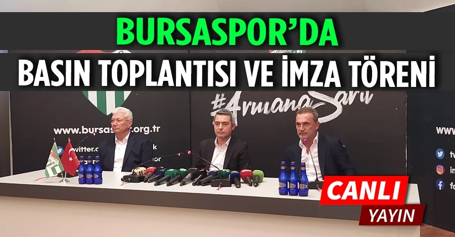 Bursaspor basın toplantısı ve imza töreni