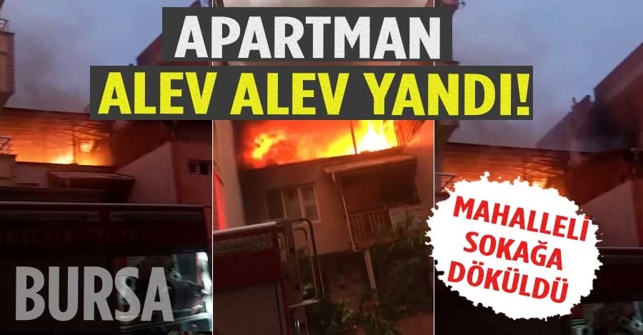 Bursa’da büyük panik...Alev alev yandı mahalleli sokağa döküldü