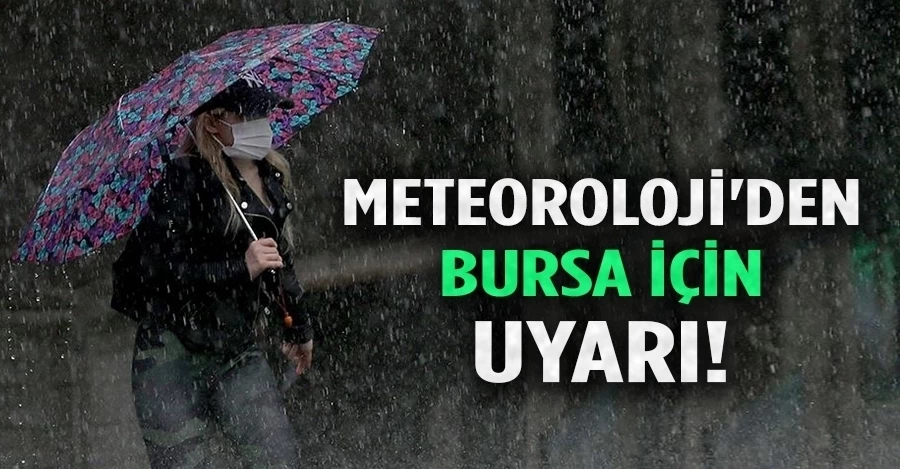 Meteorolojiden Bursa için kuvvetli yağış uyarısı