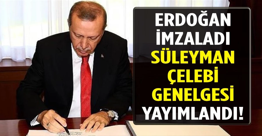 Erdoğan imzaladı! Süleyman Çelebi genelgesi yayımlandı 