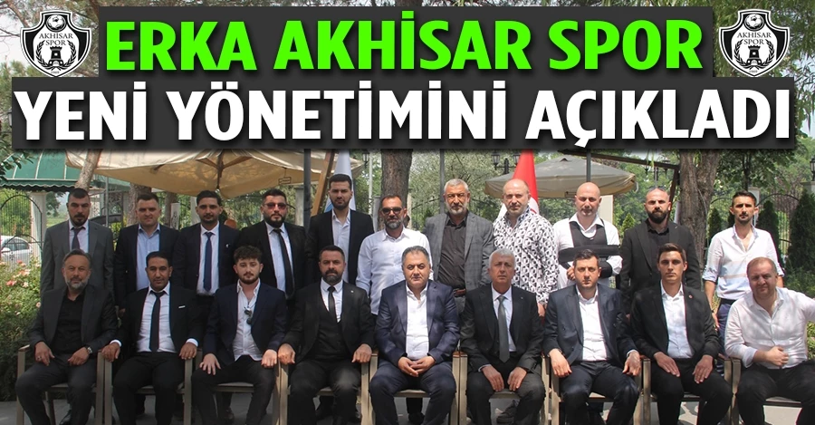 Erka Akhisar Spor yeni yönetimini açıkladı
