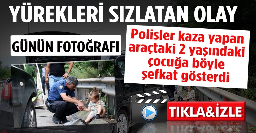 Yürekleri sızlatan olay! Polisler kaza yapan araçtaki 2 yaşındaki çocuğa böyle şefkat gösterdi