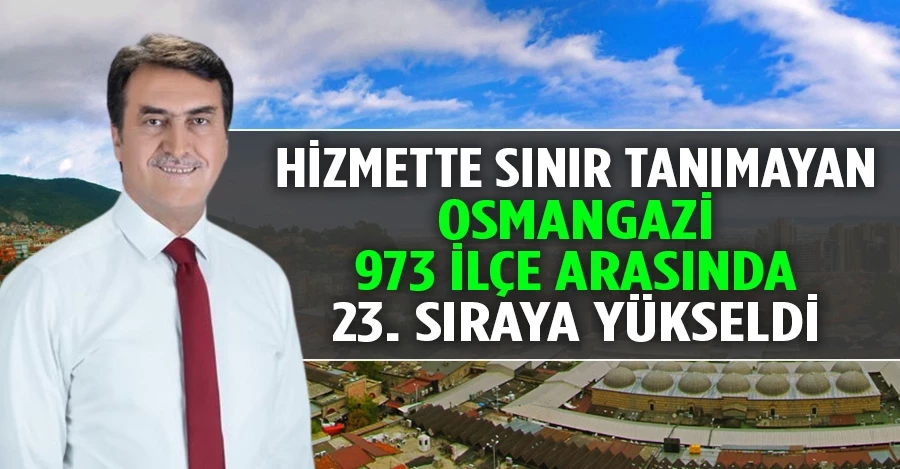Hizmette sınır tanımayan Osmangazi 973 ilçe arasında 23. sıraya yükseldi