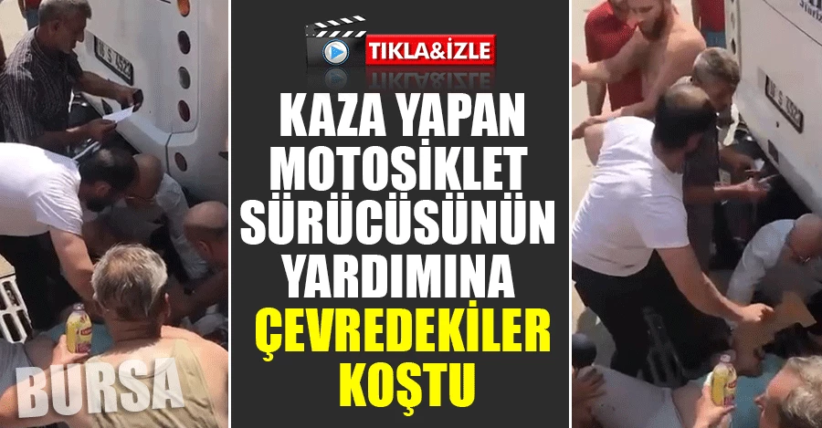 Bursa’da kaza yapan motosiklet sürücüsünün yardımına çevredekiler koştu