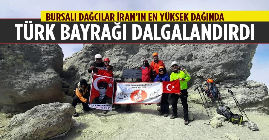 Bursalı dağcılar İran’ın en yüksek dağında Türk Bayrağı dalgalandırdı   
