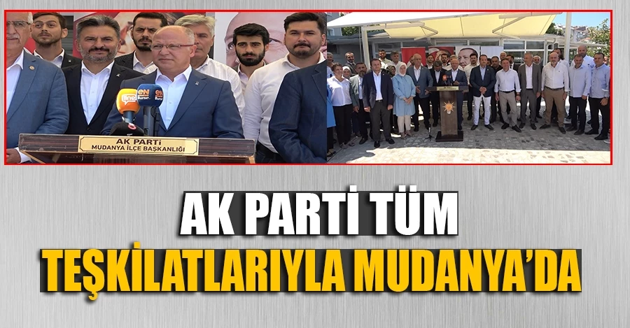 AK Parti tüm teşkilatlarıyla Mudanya’da   