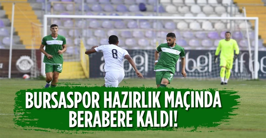 Bursaspor hazırlık maçında Al Tai FC ile 0-0 berabere kaldı