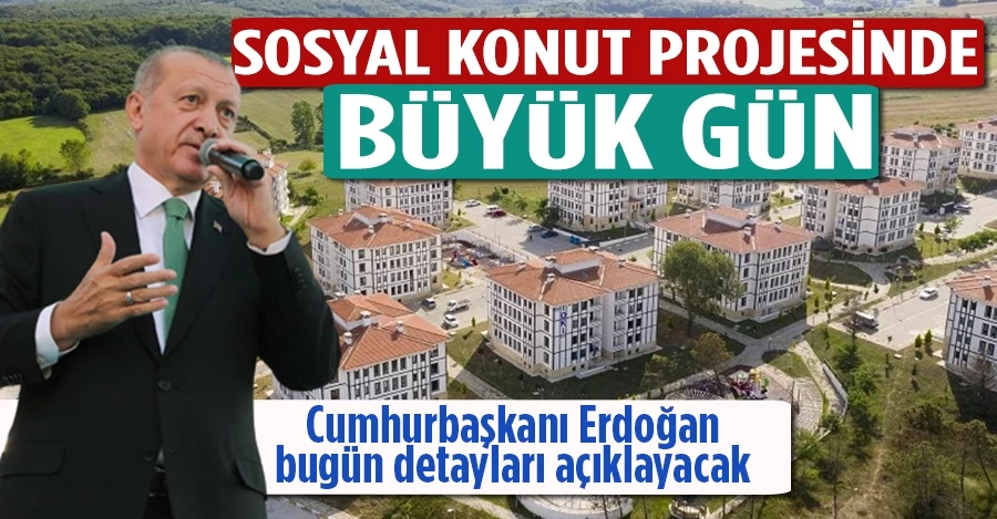 Sosyal konut projesinin detayları bugün Cumhurbaşkanı Erdoğan tarafından açıklanacak