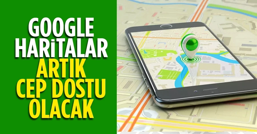 Google Haritalar artık cep dostu olacak