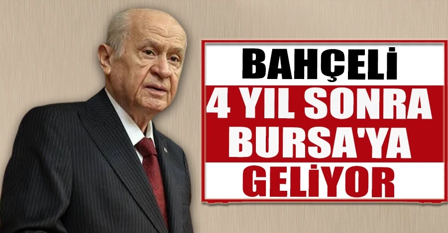 MHP lideri Bahçeli 4 yıl aradan sonra Bursa