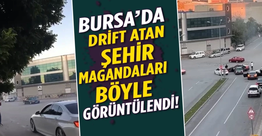 Bursa’da drift atan şehir magandalarının o anları kameralarda   