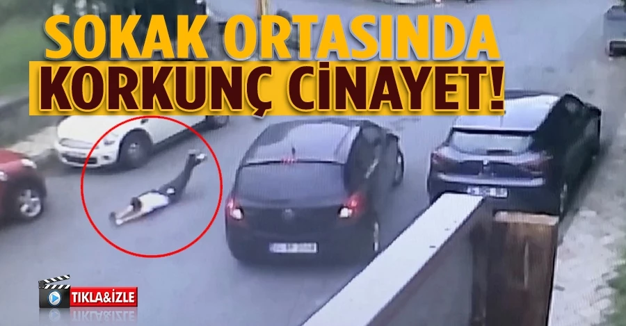 İstanbul’da sokak ortasında yaşanan korkunç cinayet kamerada   