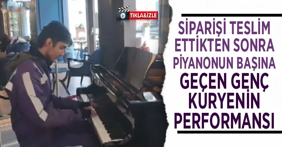 Çaldığı piyano ile konuşulan 19 yaşındaki kuryenin hedefi konservatuvar okumak