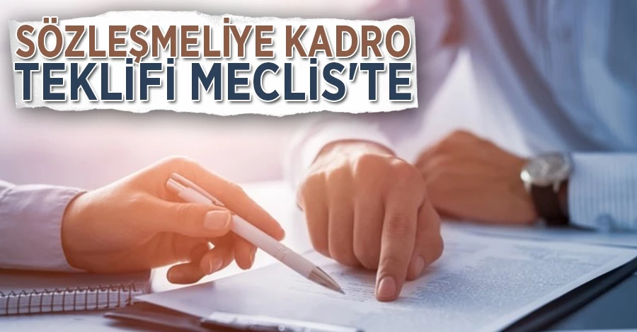 Sözleşmeliye kadro teklifi Meclis