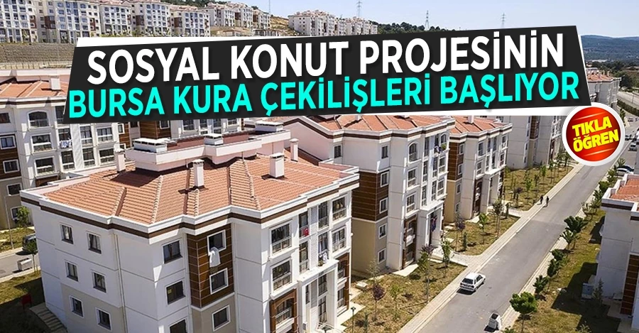 Sosyal konut projesinin Bursa kura çekilişleri başlıyor