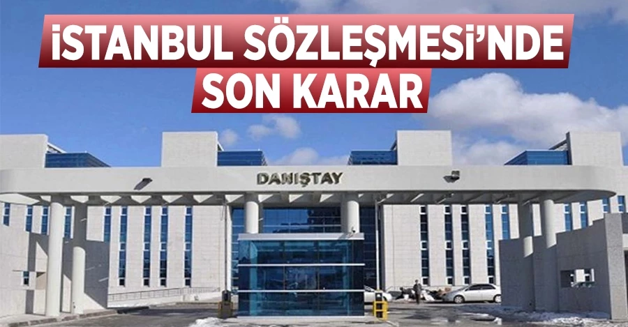 İstanbul Sözleşmesi için son karar açıklandı