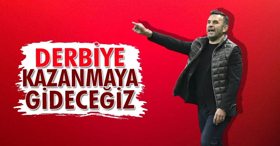 Okan Buruk: Fenerbahçe maçına kazanmaya gideceğiz