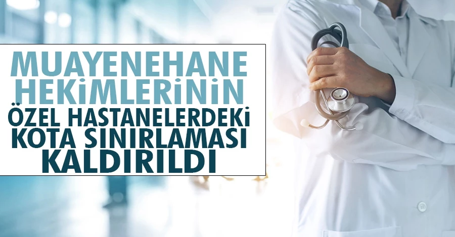 Muayenehane hekimlerinin özel hastanelerdeki kota sınırlaması kaldırıldı