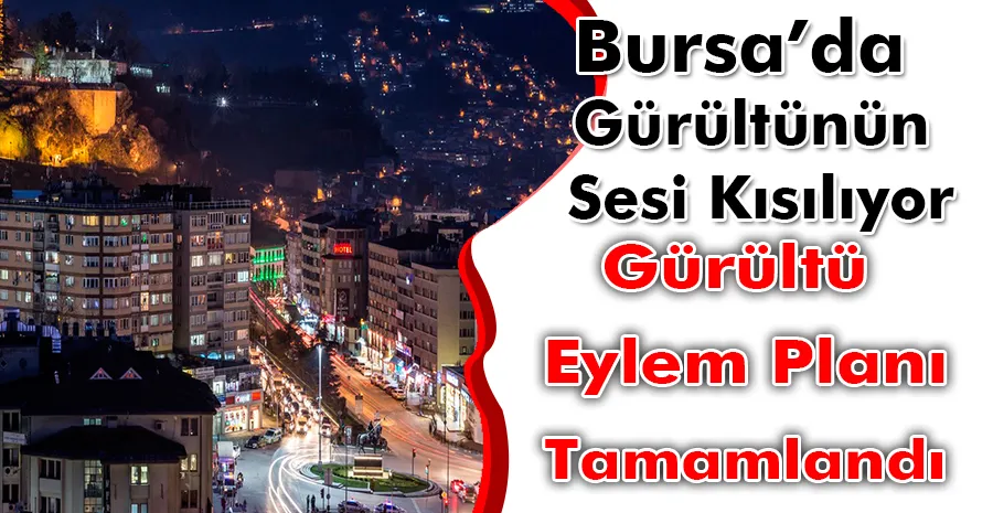 Bursa’da gürültünün sesi kısılıyor
