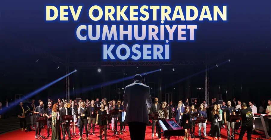 Dev orkestradan unutulmaz Cumhuriyet konseri