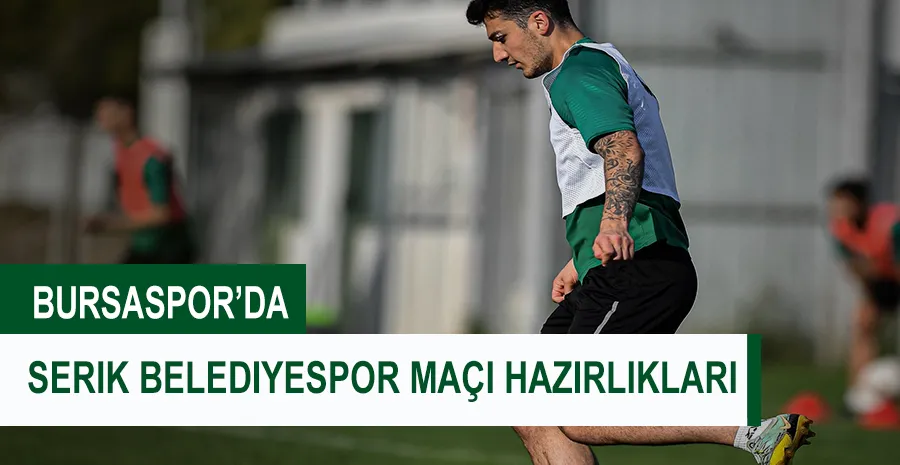 Bursaspor’da Serik Belediyespor maçı hazırlıkları başladı