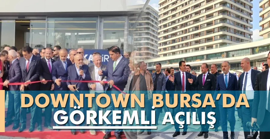 DownTown Bursa açılını görkemli bir törenle yaptı