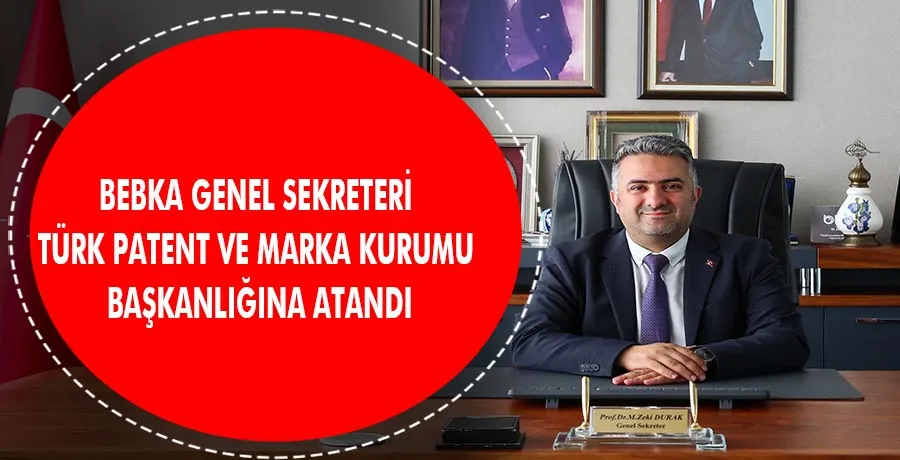 BEBKA Genel Sekreteri Türk Patent ve Marka Kurumu Başkanlığına atandı