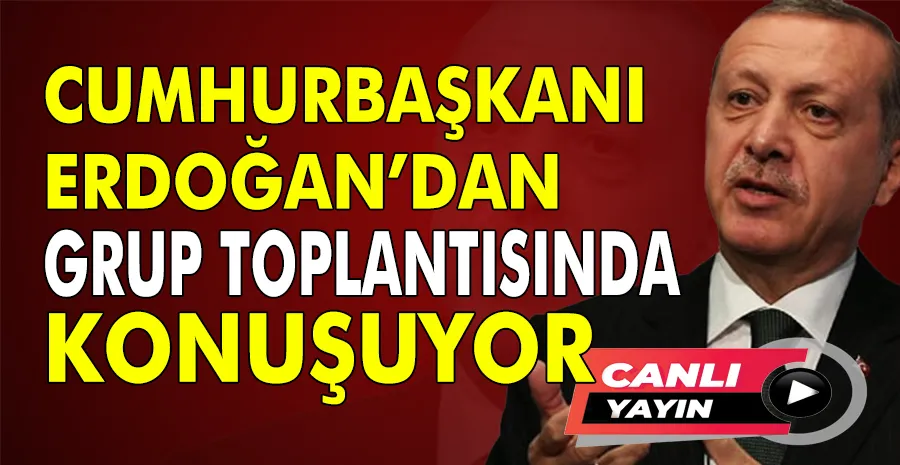 Cumhurbaşkanı Erdoğan konuşuyor! CANLI İZLE