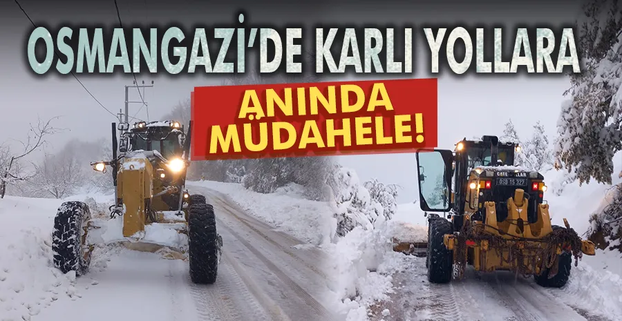 Osmangazi’de karlı yollara anında müdahale