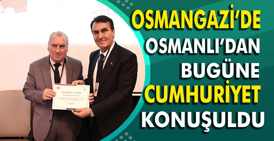 Osmangazi’de Osmanlı’dan bugüne Cumhuriyet