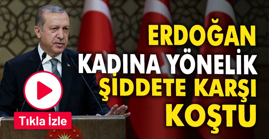 Erdoğan, Kadına Yönelik Şiddete Karşı Uluslararası Mücadele Günü Programı