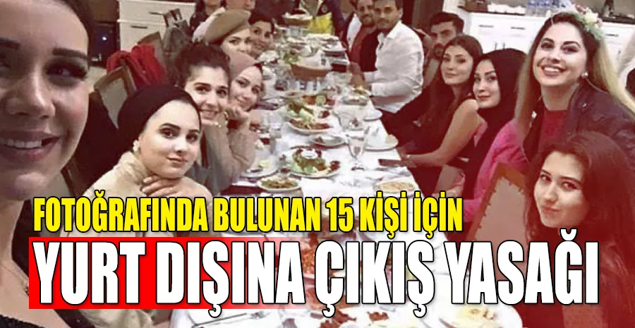 “Şampiyonlar Ligi” fotoğrafında bulunan 15 kişi için yurt dışına çıkış yasağı