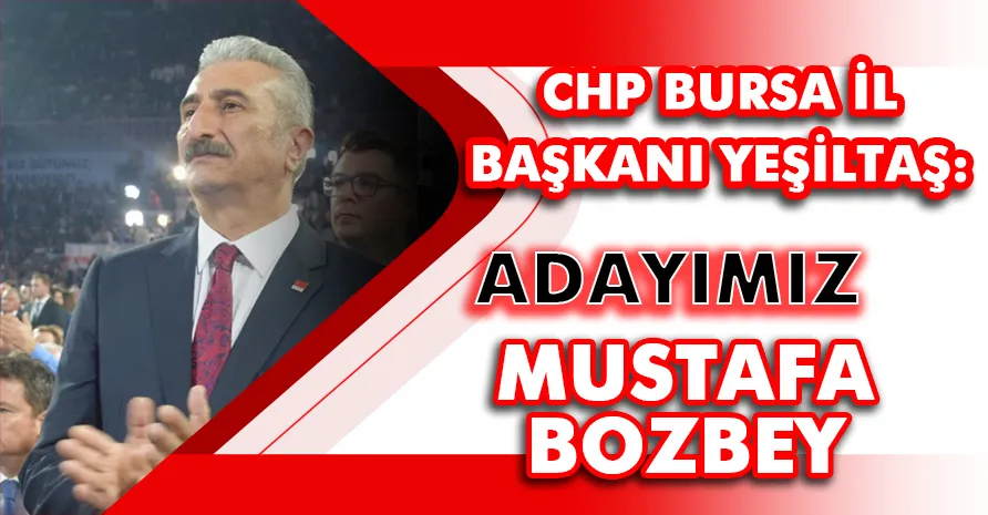 CHP Bursa İl Başkanı Yeşiltaş Büyükşehir adayını açıkladı