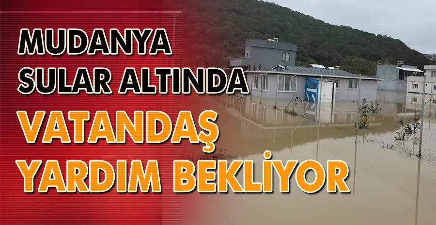 Mudanya sular altında, vatandaşlar yardım bekliyor!