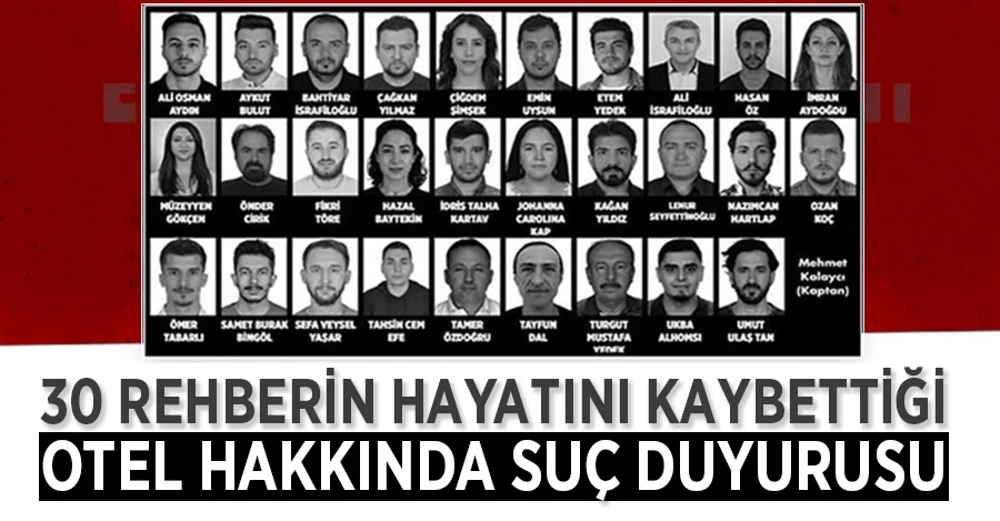 30 rehberin hayatını kaybettiği otel hakkında suç duyurusunda bulunuldu