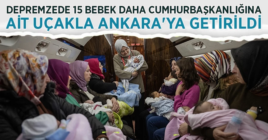 Depremzede 15 bebek daha Cumhurbaşkanlığına ait uçakla Ankara