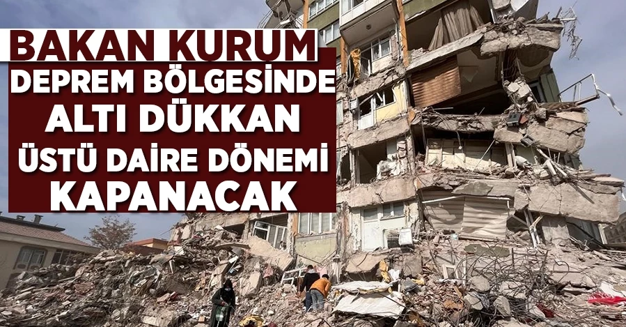 Murat Kurum: Deprem bölgesinde altı dükkan, üstü daire dönemi kapanacak