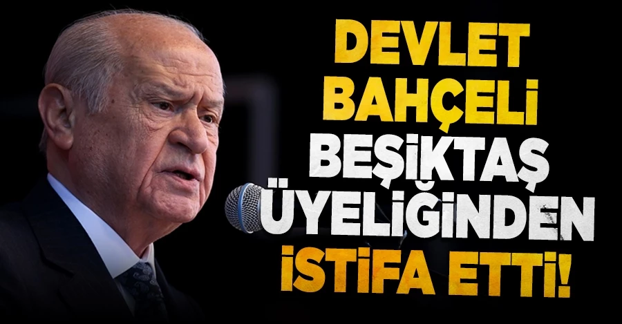 Devlet Bahçeli Beşiktaş üyeliğinden istifa etti	