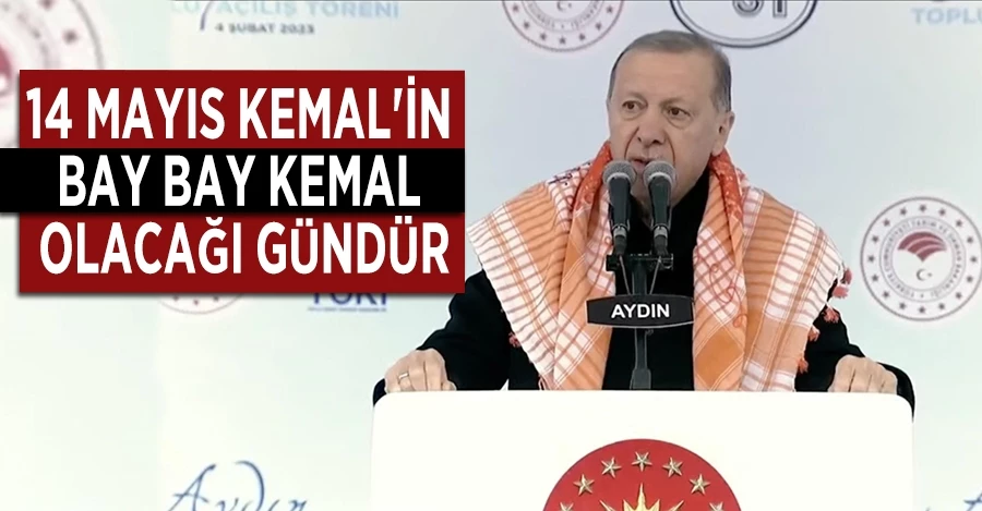 Cumhurbaşkanı Erdoğan: 14 Mayıs Kemal