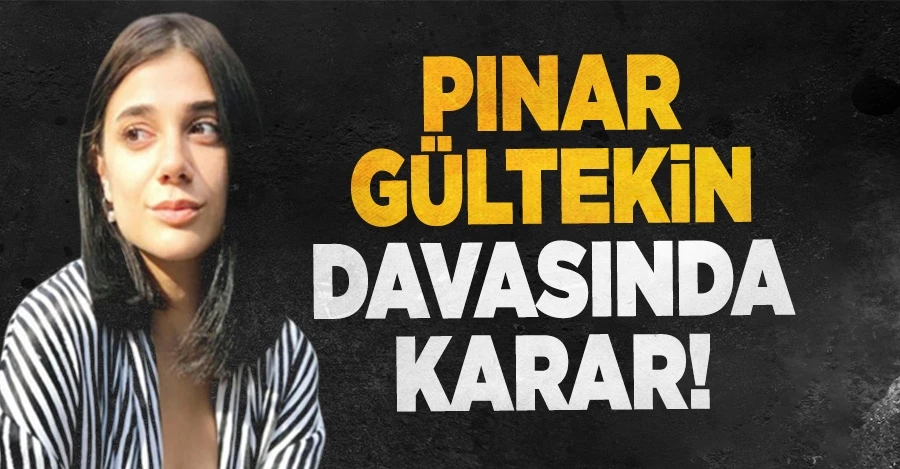 Pınar Gültekin davasında karar: Ağırlaştırılmış müebbet cezası