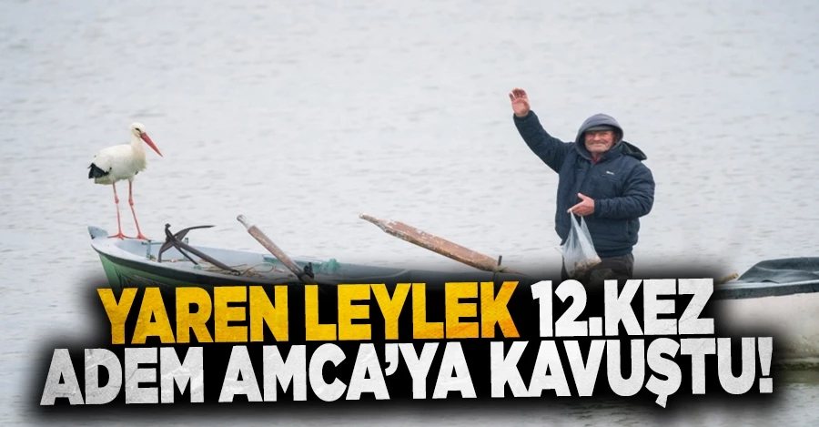 Yaren Leylek 12. kez Balıkçı Adem Amca