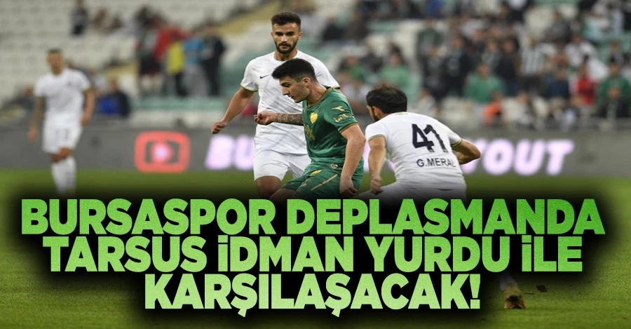 Bursaspor deplasmanda Tarsus İdman Yurdu ile karşılaşacak