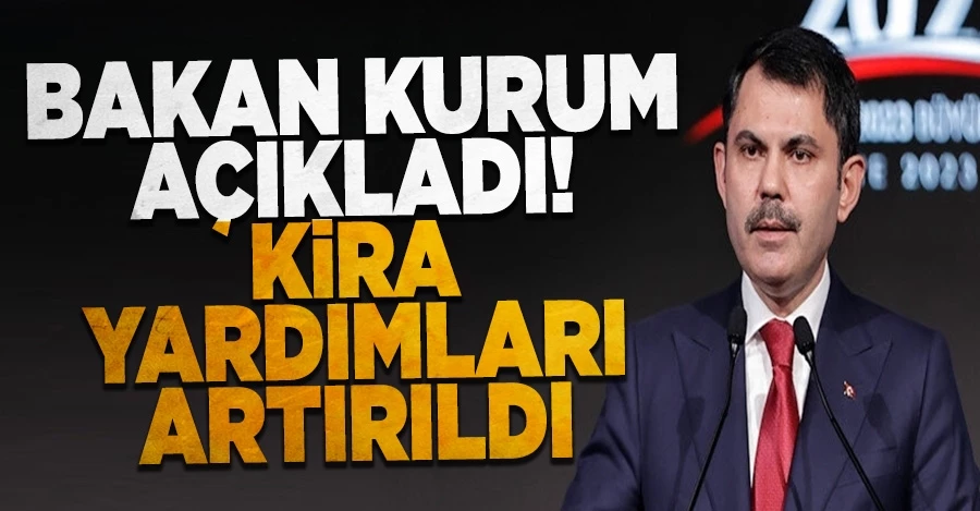 Bakan Kurum açıkladı: Kentsel dönüşümde kira yardımları artırıldı