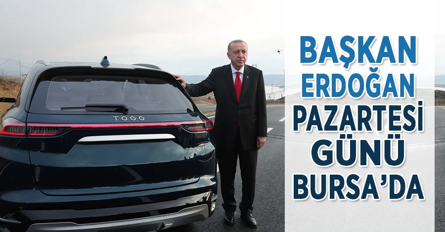 Başkan Erdoğan Pazartesi günü Bursa’da