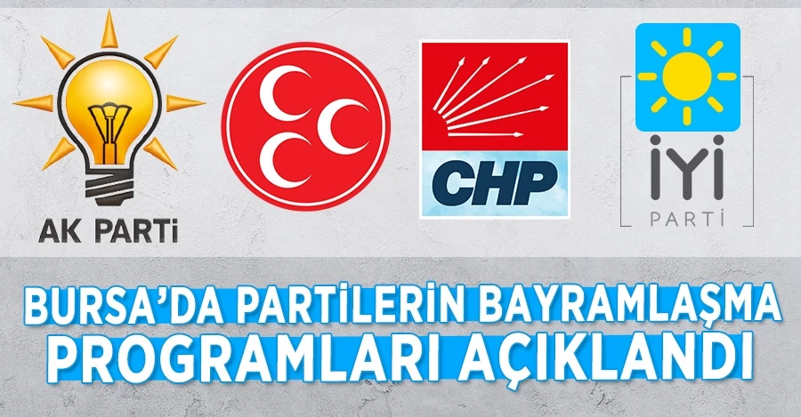 Bursa’da partilerin bayramlaşma programları açıklandı