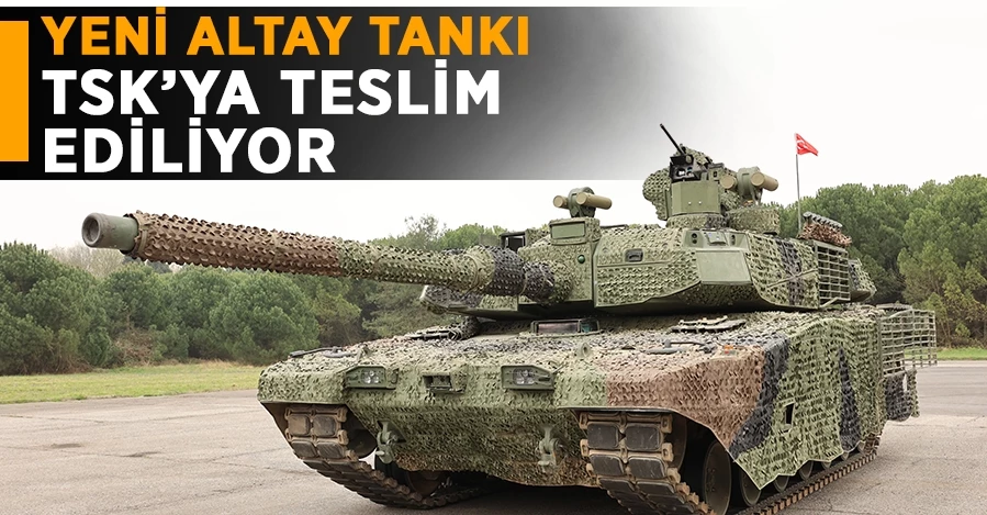 Yeni Altay Tankı testler için TSK’ya teslim ediliyor   