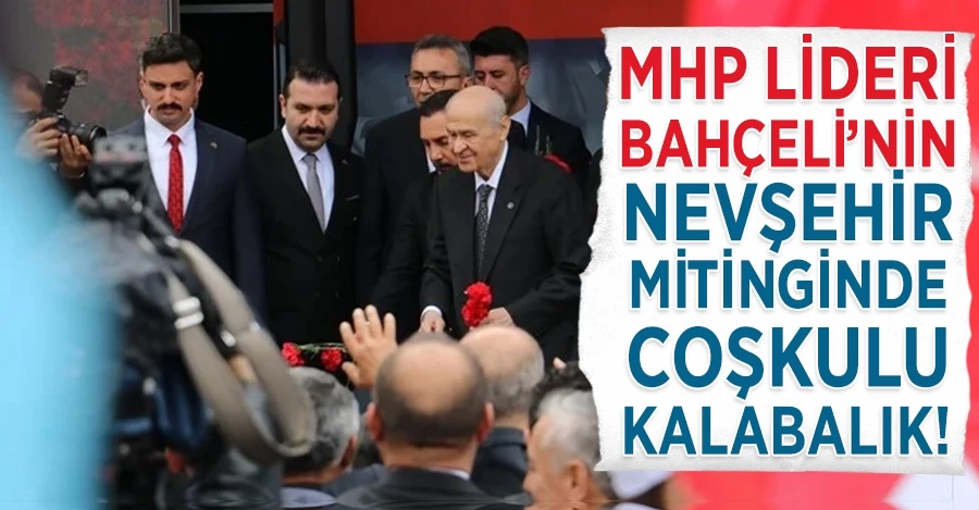 MHP Lideri Bahçeli’nin Nevşehir Mitinginde Coşkulu Kalabalık!
