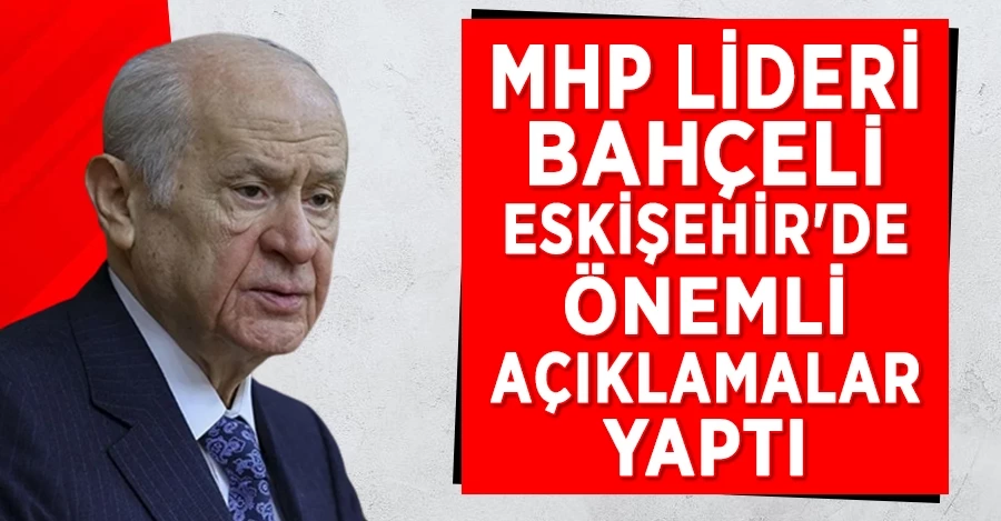 MHP lideri Bahçeli Eskişehir