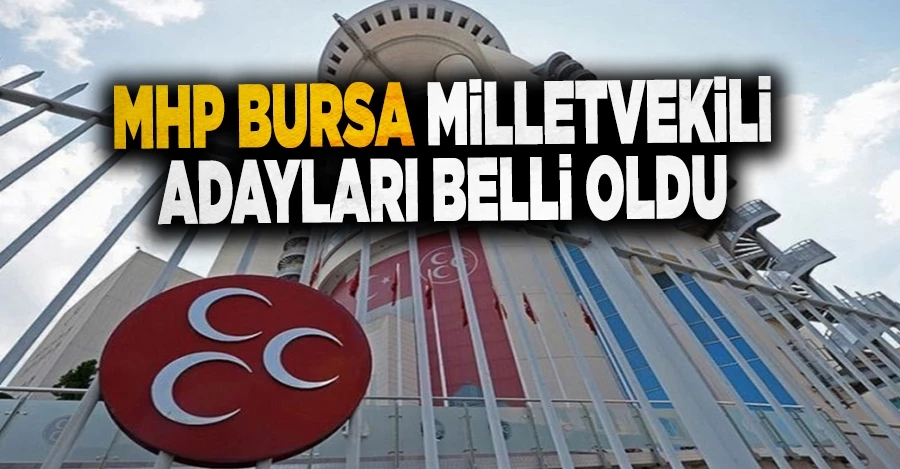 MHP Bursa milletvekili adayları belli oldu!