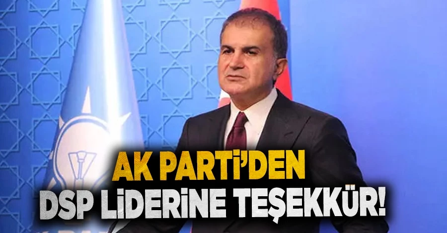AK Parti Sözcü Çelik’ten DSP Lideri Aksakal’a teşekkür